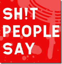 Sh*t People Say to Bloggers